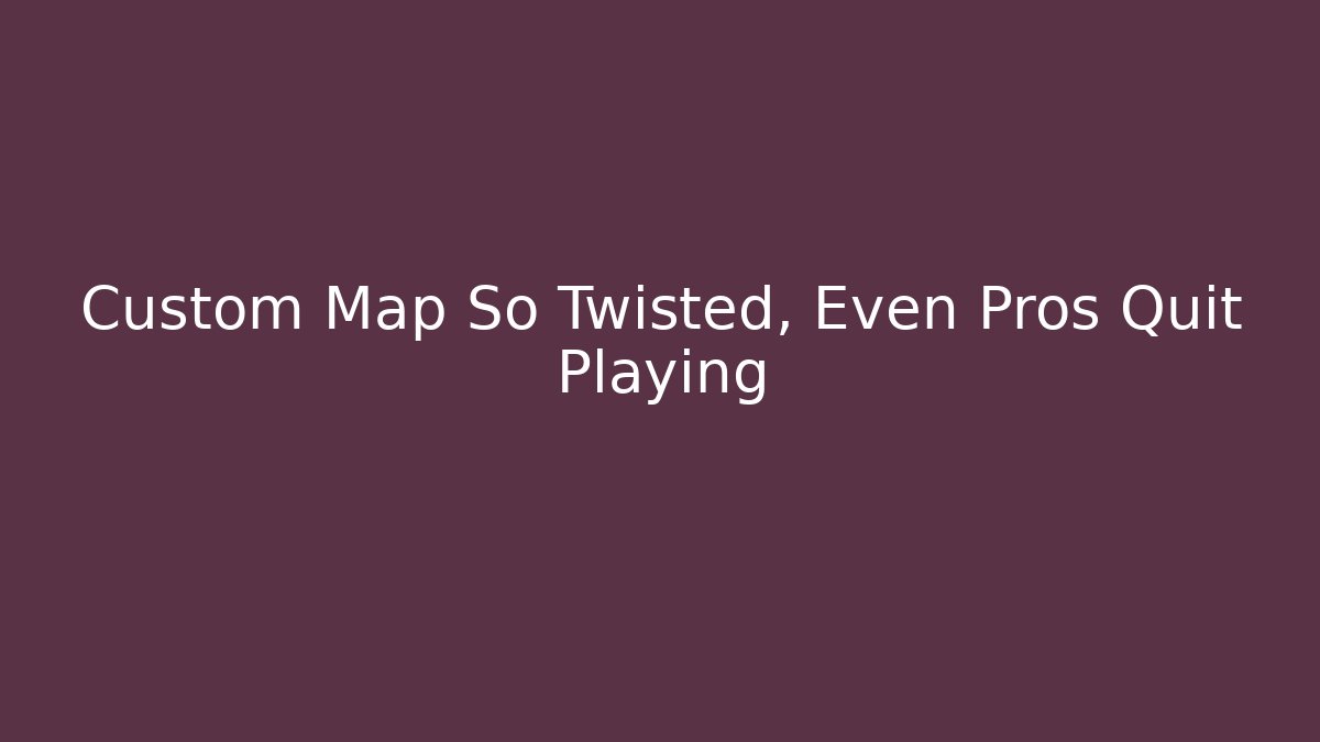 Custom Map So Twisted, Even Pros Quit Playing - Vintage E-Juice