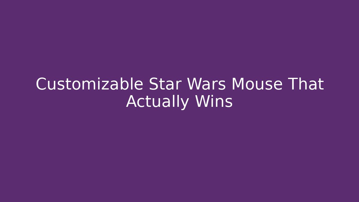 Customizable Star Wars Mouse That Actually Wins