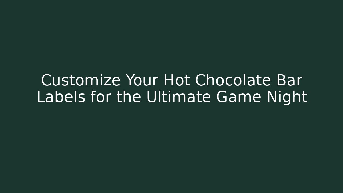 Customize Your Hot Chocolate Bar Labels for the Ultimate Game Night