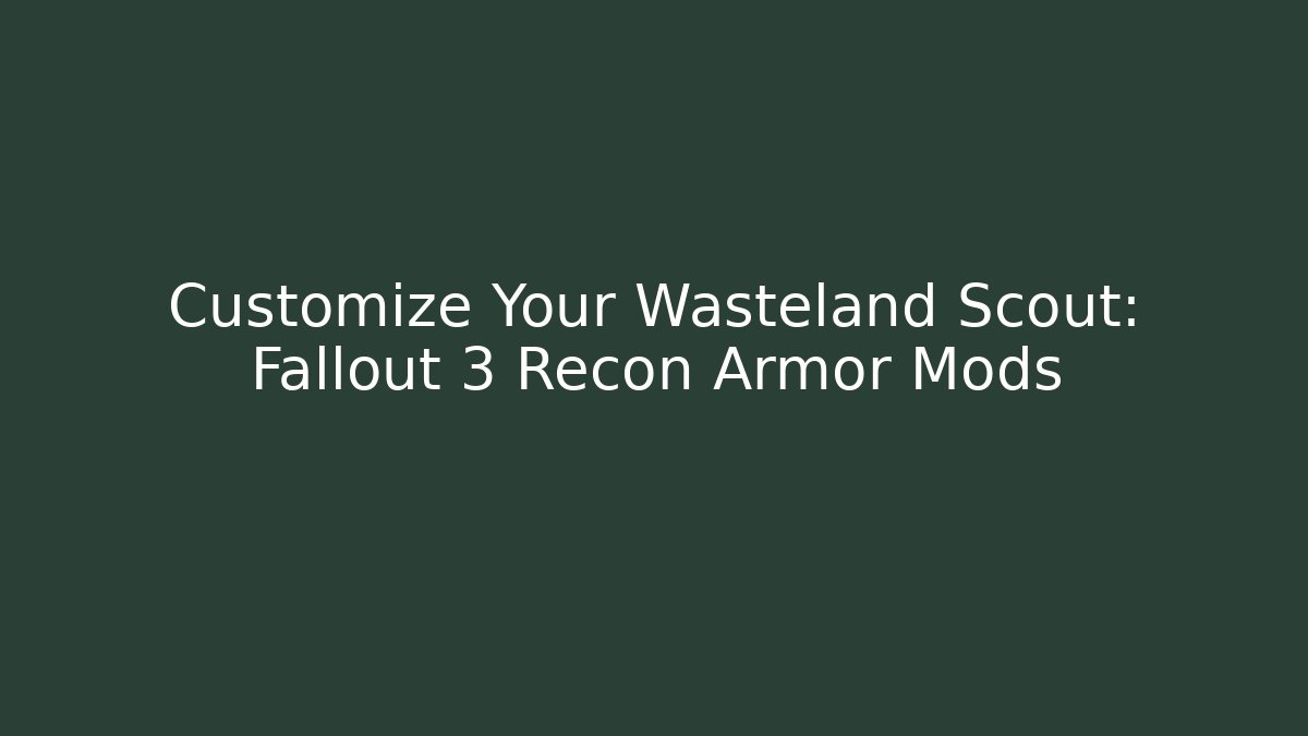 Customize Your Wasteland Scout: Fallout 3 Recon Armor Mods