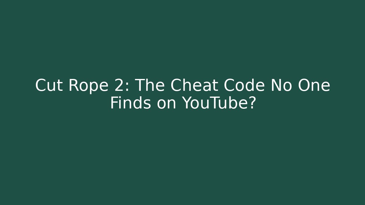 Cut Rope 2: The Cheat Code No One Finds on YouTube? - Vintage E-Juice