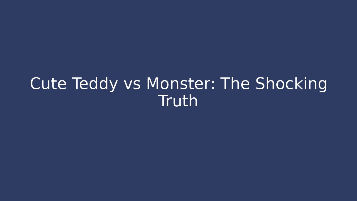 Cute Teddy vs Monster: The Shocking Truth