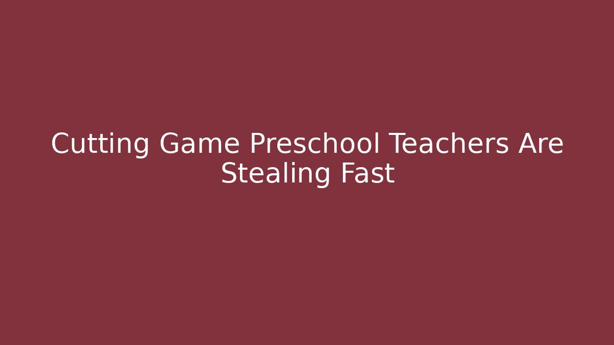 Cutting Game Preschool Teachers Are Stealing Fast