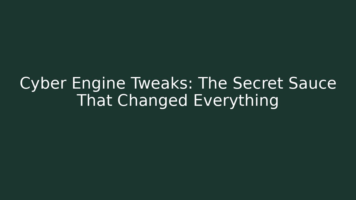 Cyber Engine Tweaks: The Secret Sauce That Changed Everything