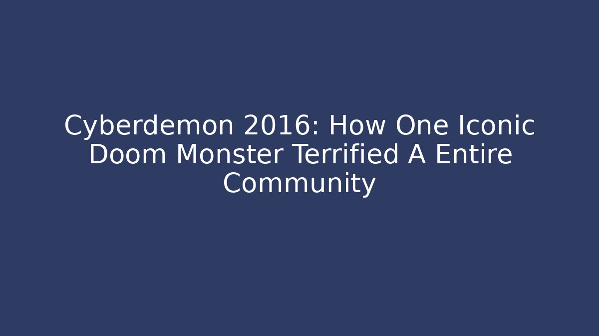 Cyberdemon 2016: How One Iconic Doom Monster Terrified A Entire Community