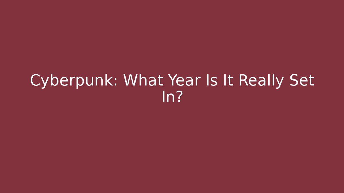 Cyberpunk: What Year Is It Really Set In?