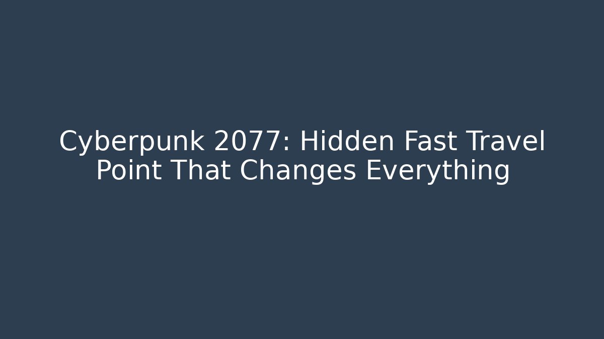 Cyberpunk 2077: Hidden Fast Travel Point That Changes Everything
