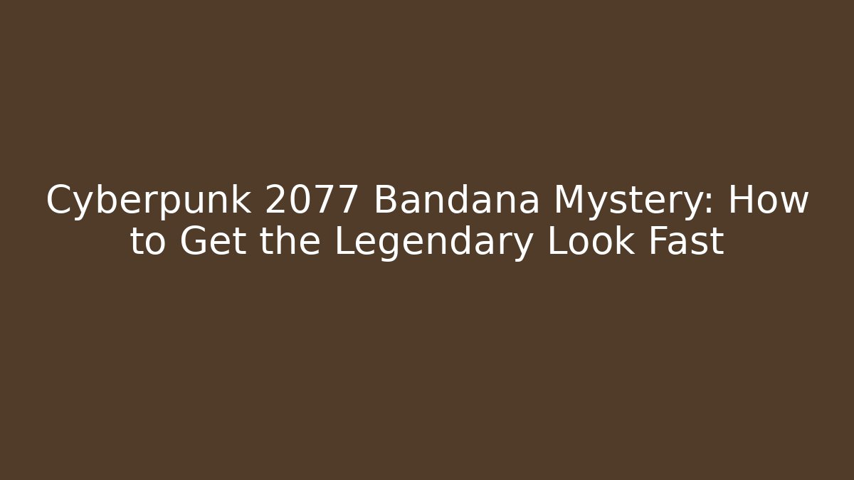 Cyberpunk 2077 Bandana Mystery: How to Get the Legendary Look Fast