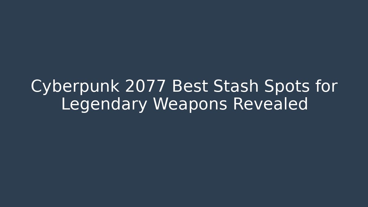 Cyberpunk 2077 Best Stash Spots for Legendary Weapons Revealed