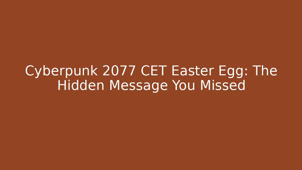 Cyberpunk 2077 CET Easter Egg: The Hidden Message You Missed - Vintage E-Juice