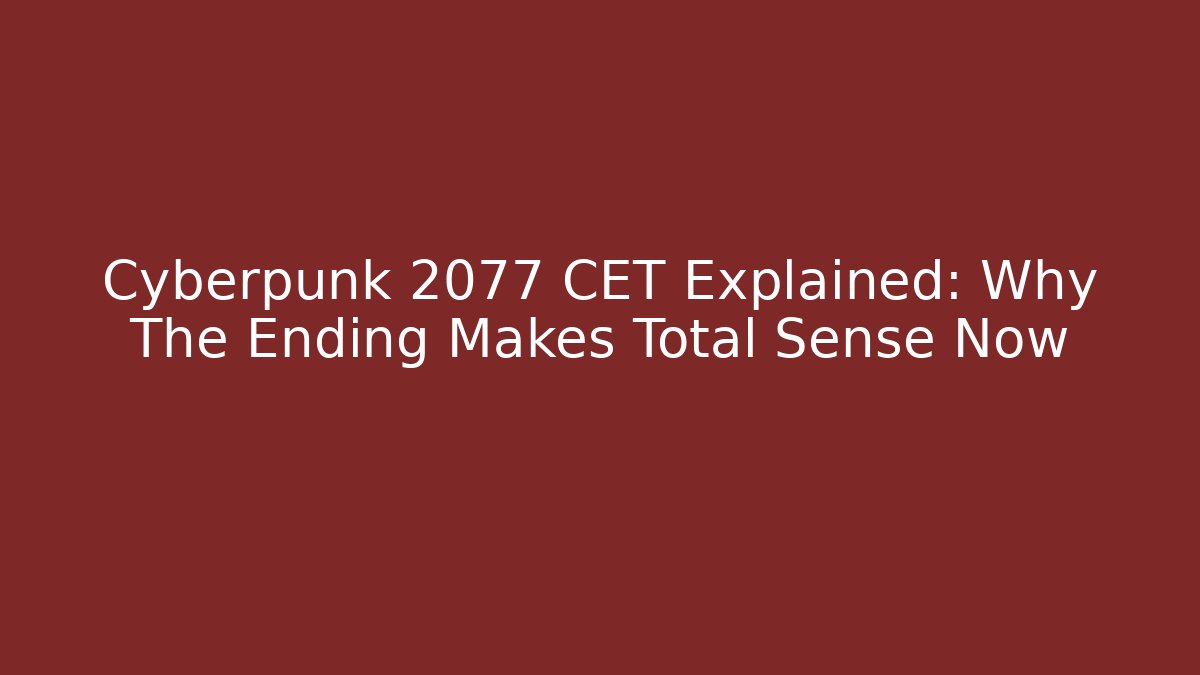Cyberpunk 2077 CET Explained: Why The Ending Makes Total Sense Now
