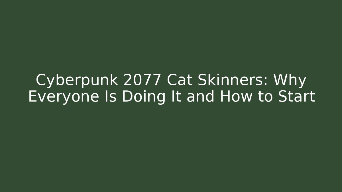 Cyberpunk 2077 Cat Skinners: Why Everyone Is Doing It and How to Start