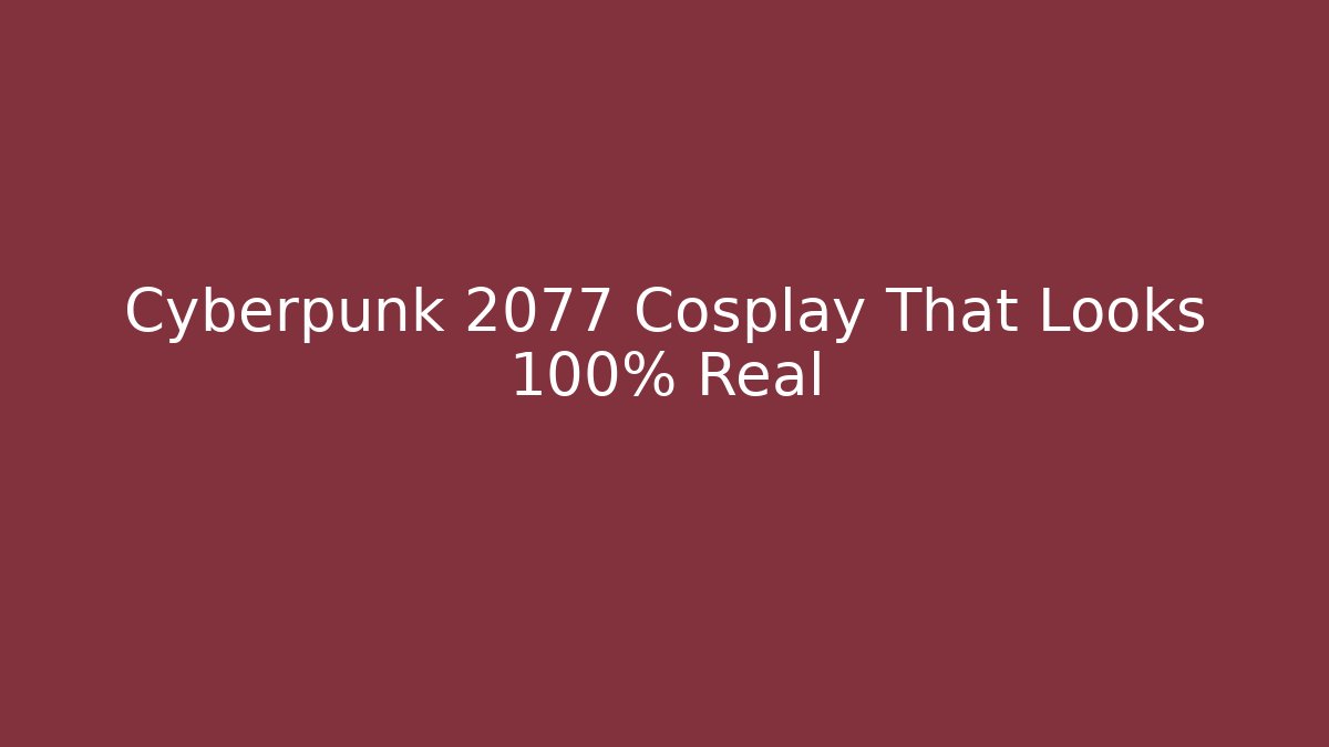 Cyberpunk 2077 Cosplay That Looks 100% Real - Vintage E-Juice