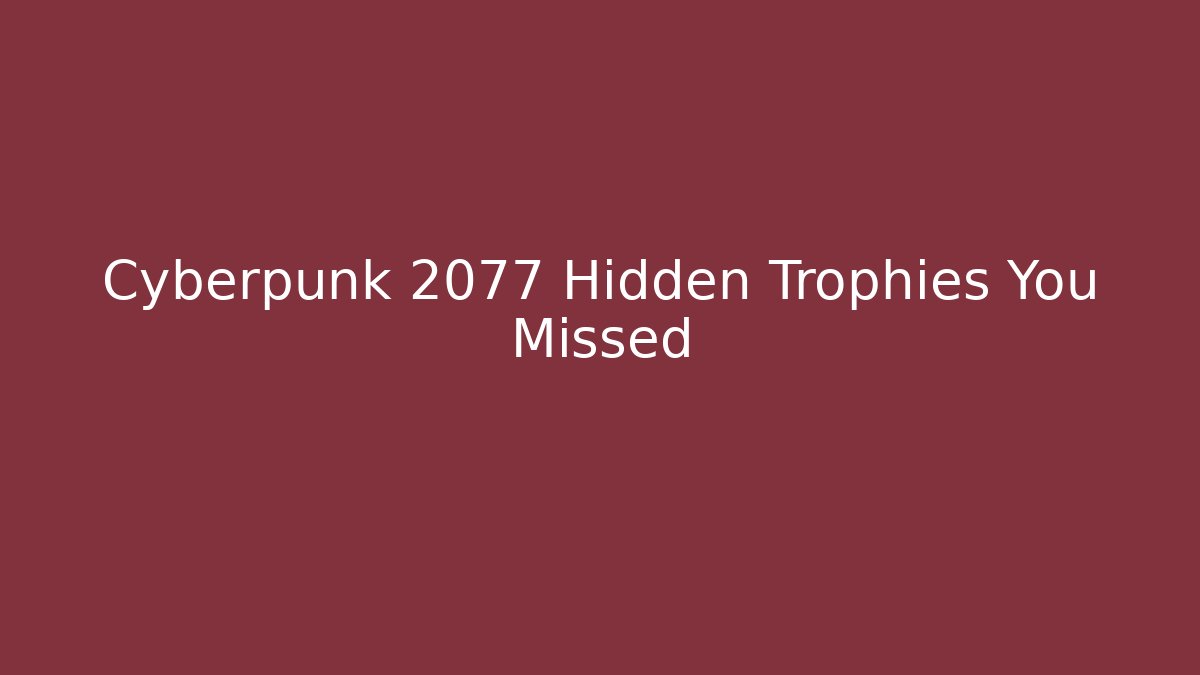 Cyberpunk 2077 Hidden Trophies You Missed