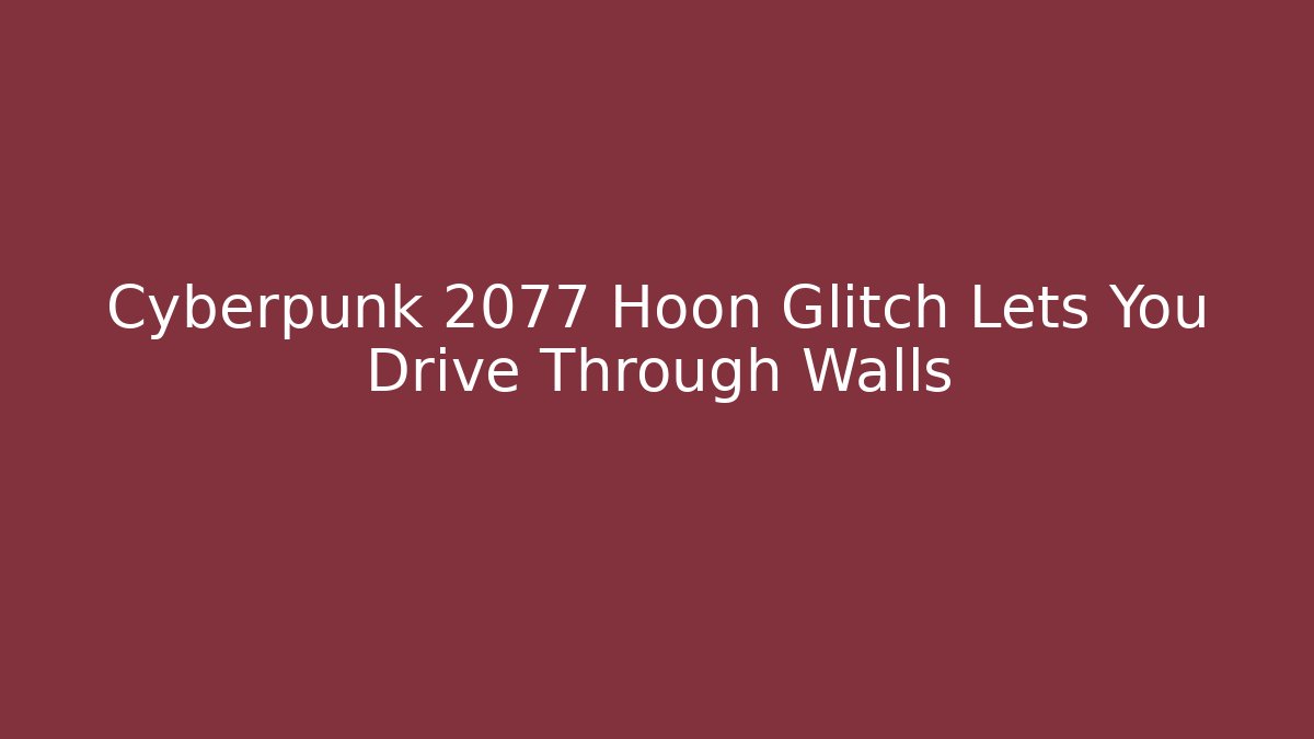 Cyberpunk 2077 Hoon Glitch Lets You Drive Through Walls