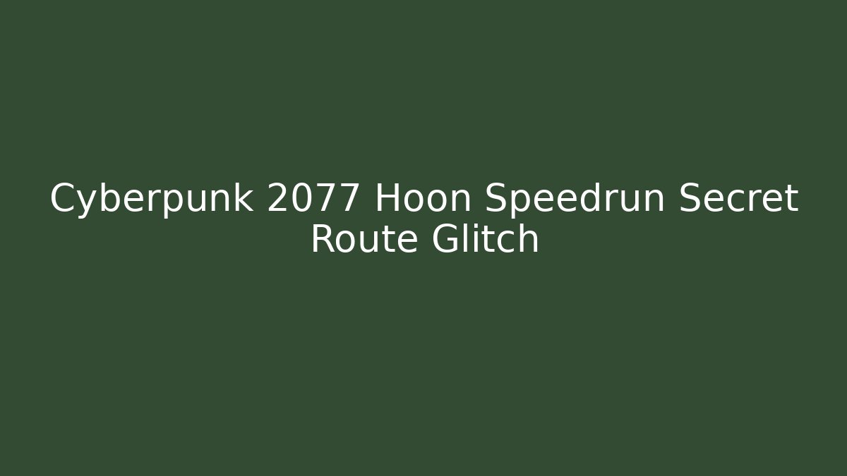 Cyberpunk 2077 Hoon Speedrun Secret Route Glitch