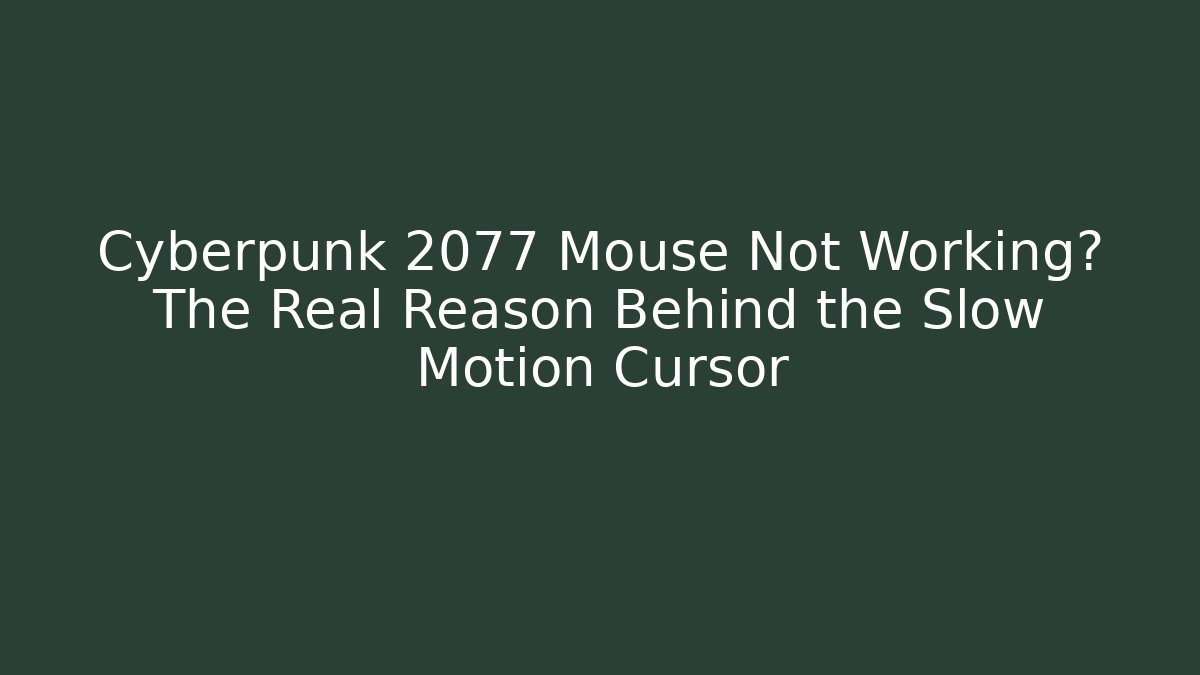 Cyberpunk 2077 Mouse Not Working? The Real Reason Behind the Slow Motion Cursor