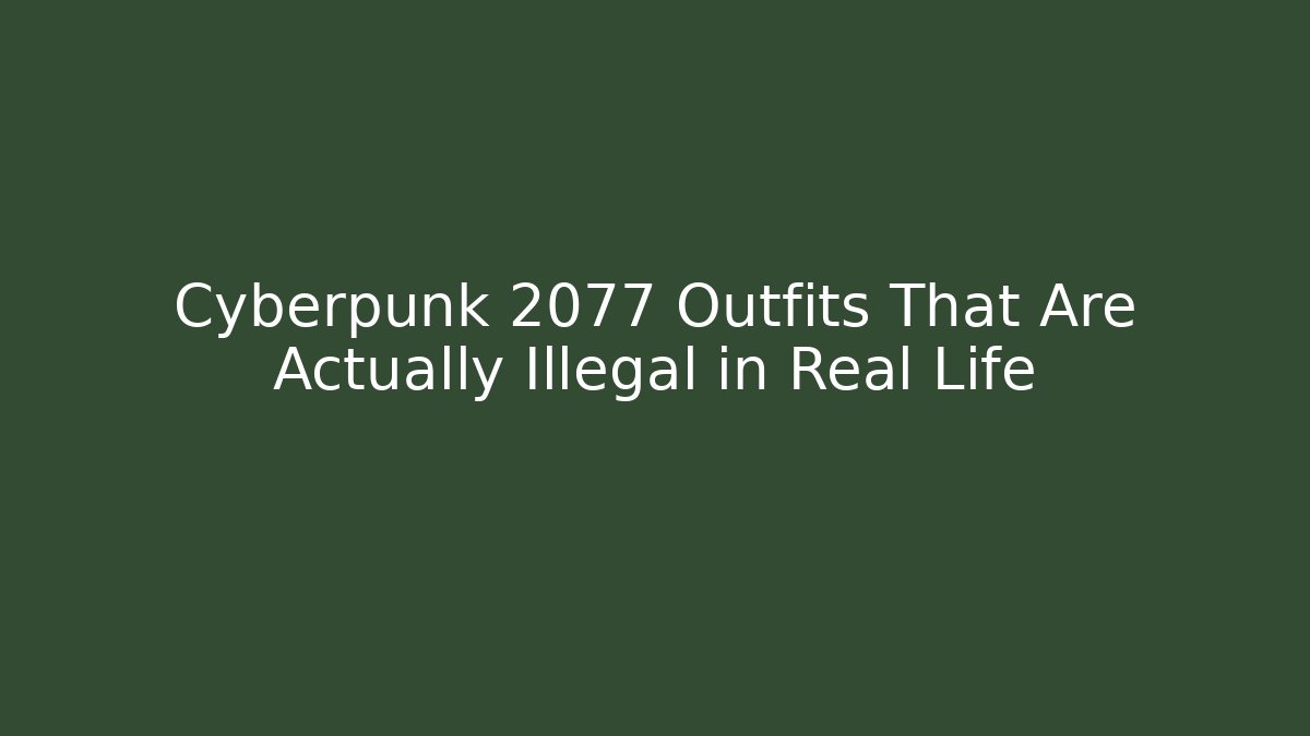 Cyberpunk 2077 Outfits That Are Actually Illegal in Real Life