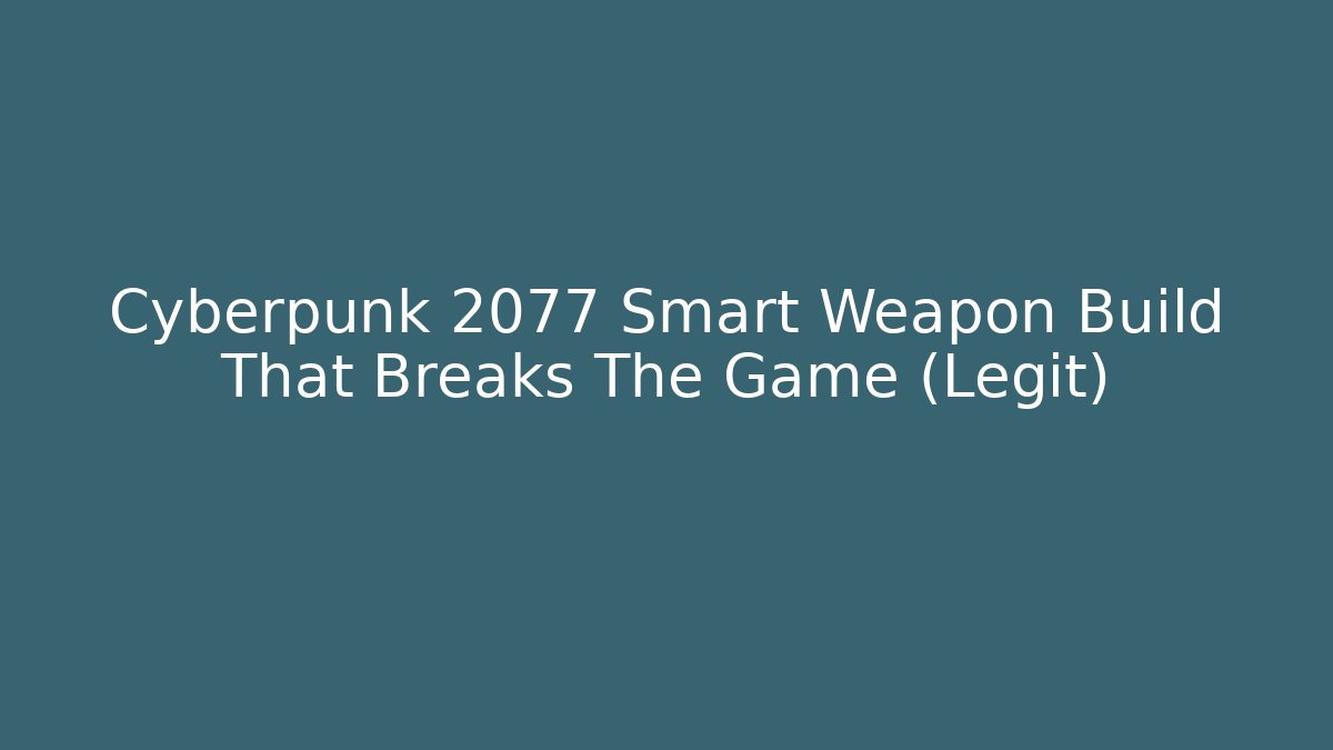 Cyberpunk 2077 Smart Weapon Build That Breaks The Game (Legit) - Vintage E-Juice