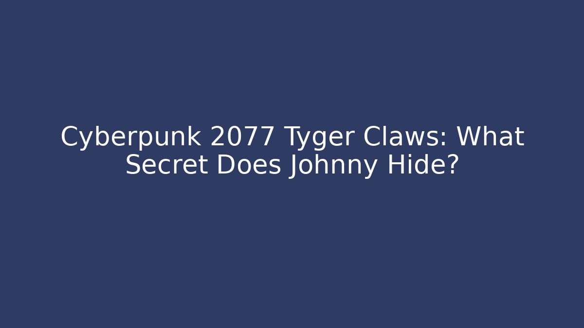 Cyberpunk 2077 Tyger Claws: What Secret Does Johnny Hide? - Vintage E-Juice