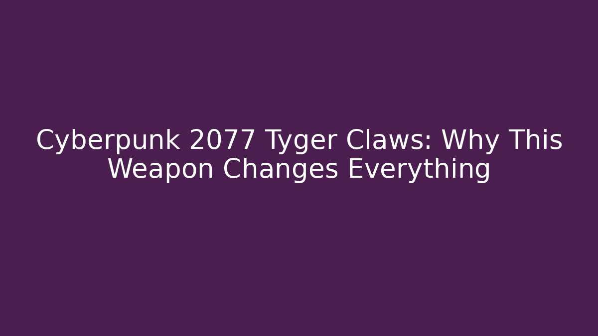 Cyberpunk 2077 Tyger Claws: Why This Weapon Changes Everything