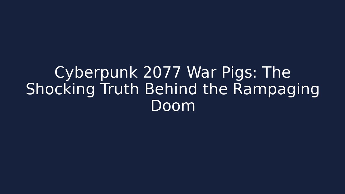 Cyberpunk 2077 War Pigs: The Shocking Truth Behind the Rampaging Doom