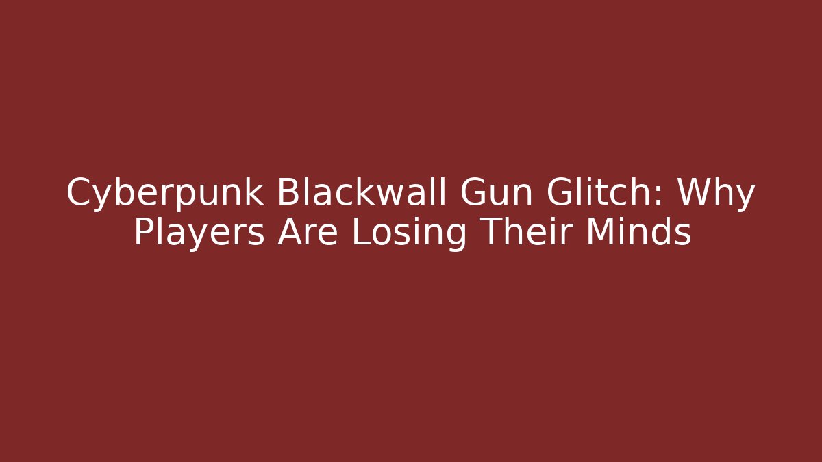 Cyberpunk Blackwall Gun Glitch: Why Players Are Losing Their Minds