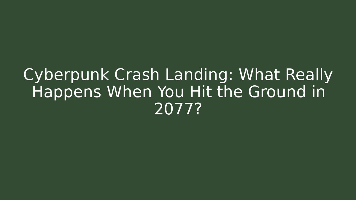 Cyberpunk Crash Landing: What Really Happens When You Hit the Ground in 2077? - Vintage E-Juice