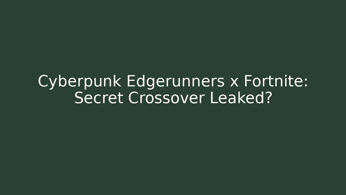Cyberpunk Edgerunners x Fortnite: Secret Crossover Leaked?
