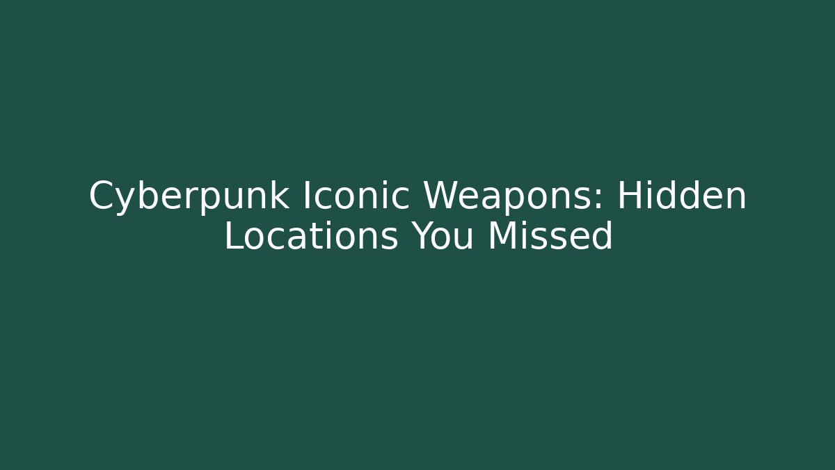 Cyberpunk Iconic Weapons: Hidden Locations You Missed - Vintage E-Juice