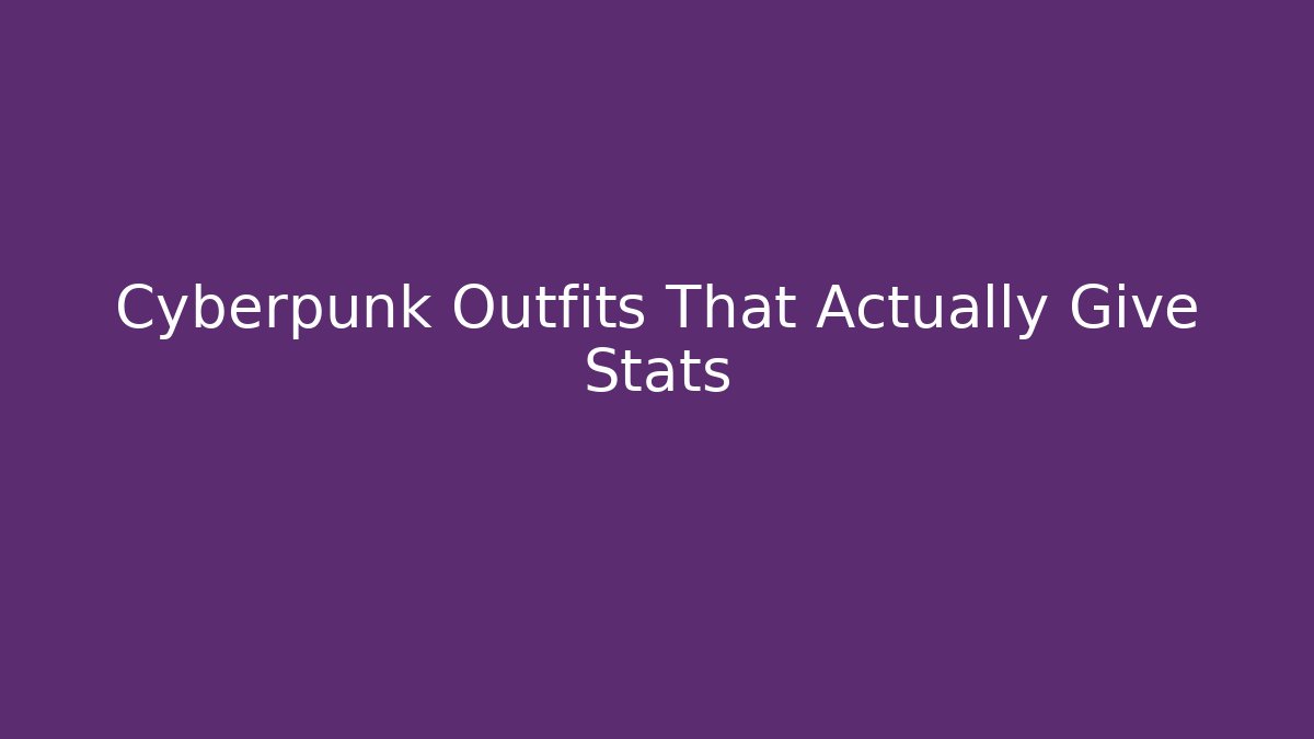 Cyberpunk Outfits That Actually Give Stats
