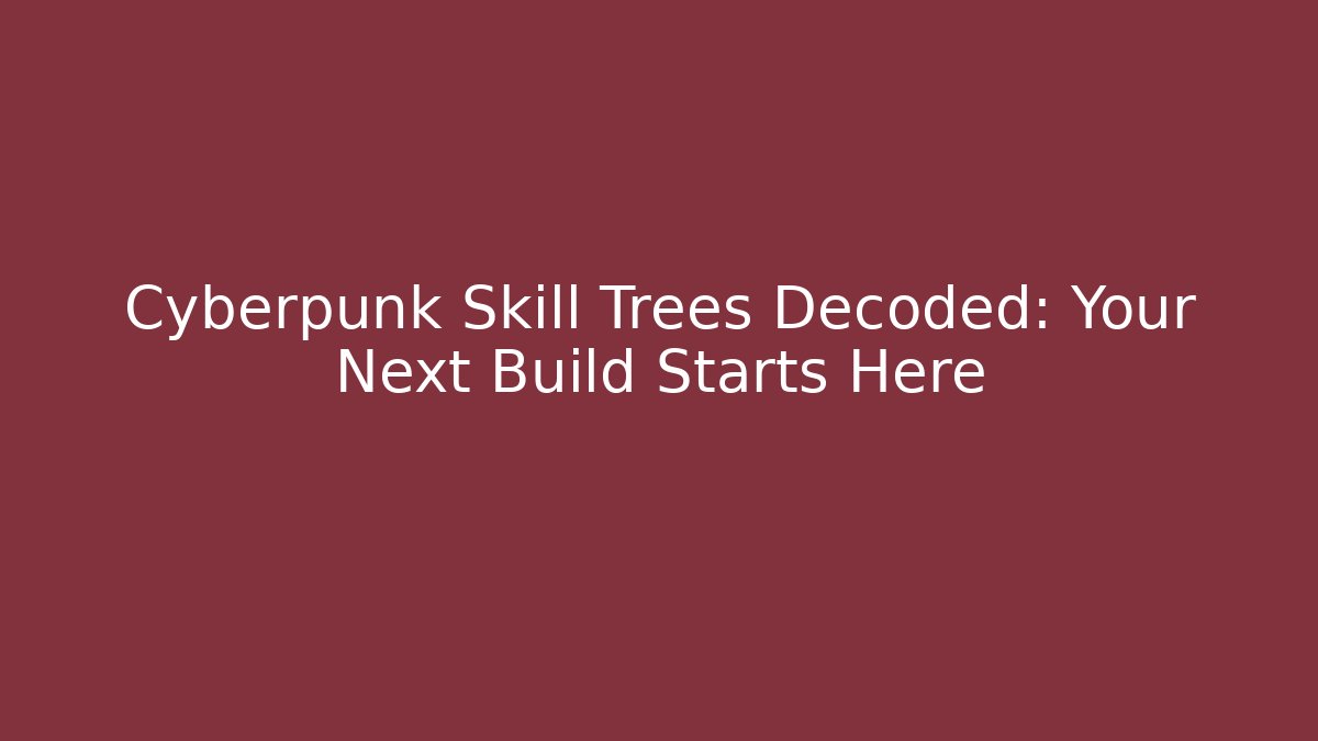 Cyberpunk Skill Trees Decoded: Your Next Build Starts Here - Vintage E-Juice