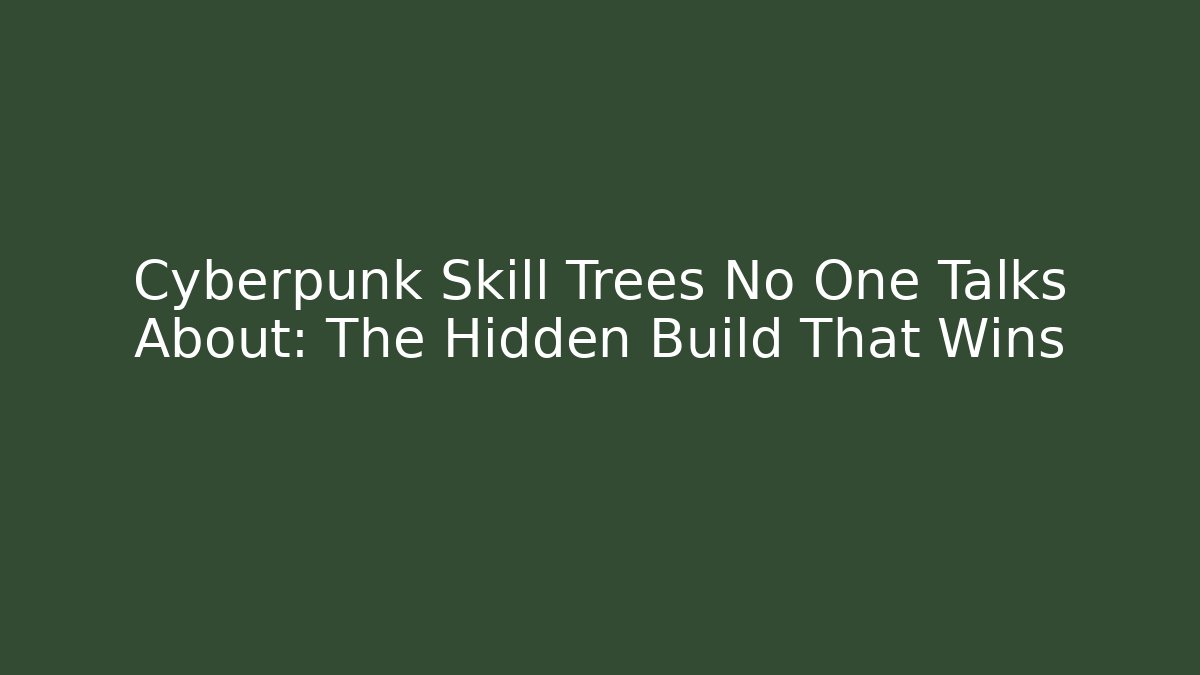 Cyberpunk Skill Trees No One Talks About: The Hidden Build That Wins