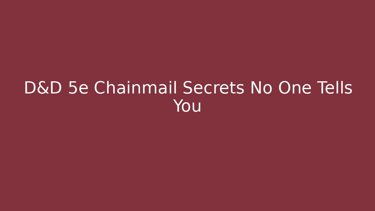 D&D 5e Chainmail Secrets No One Tells You