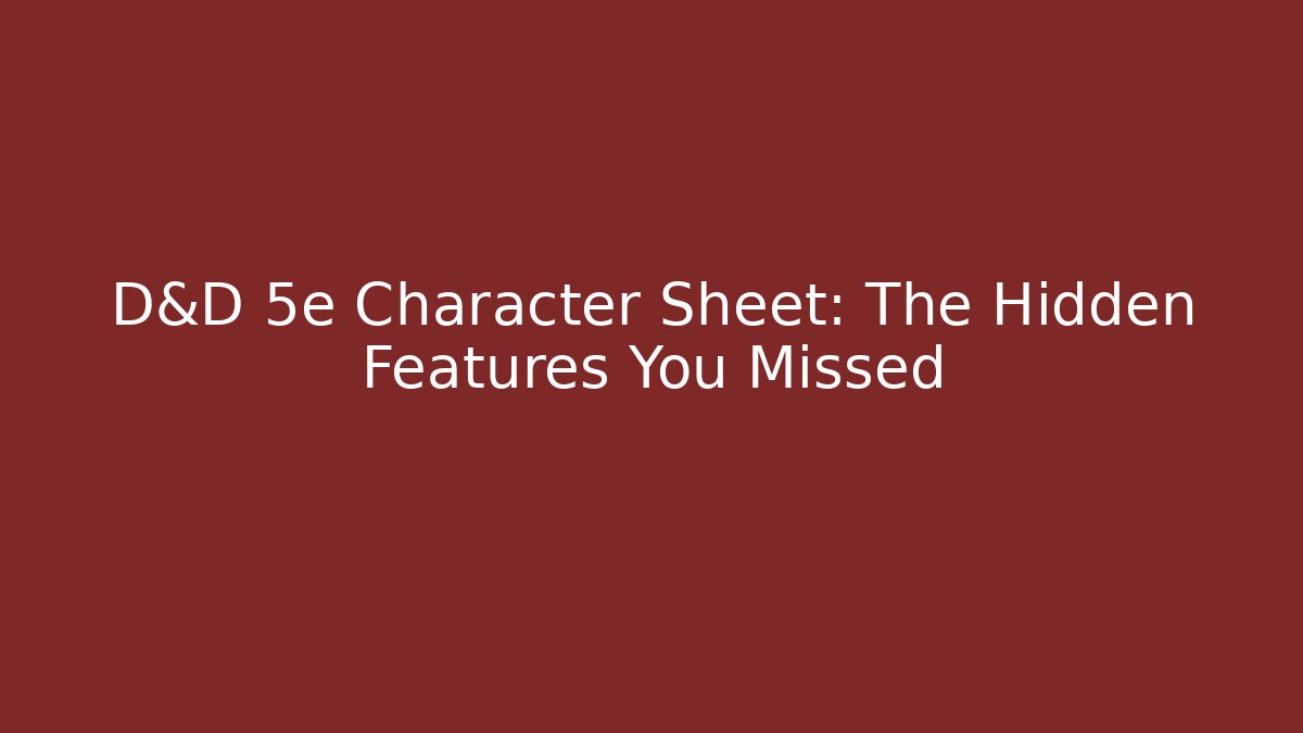 D&D 5e Character Sheet: The Hidden Features You Missed