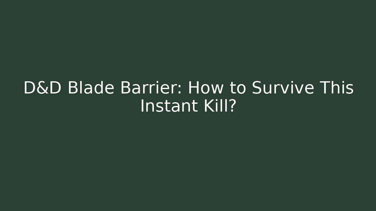 D&D Blade Barrier: How to Survive This Instant Kill?