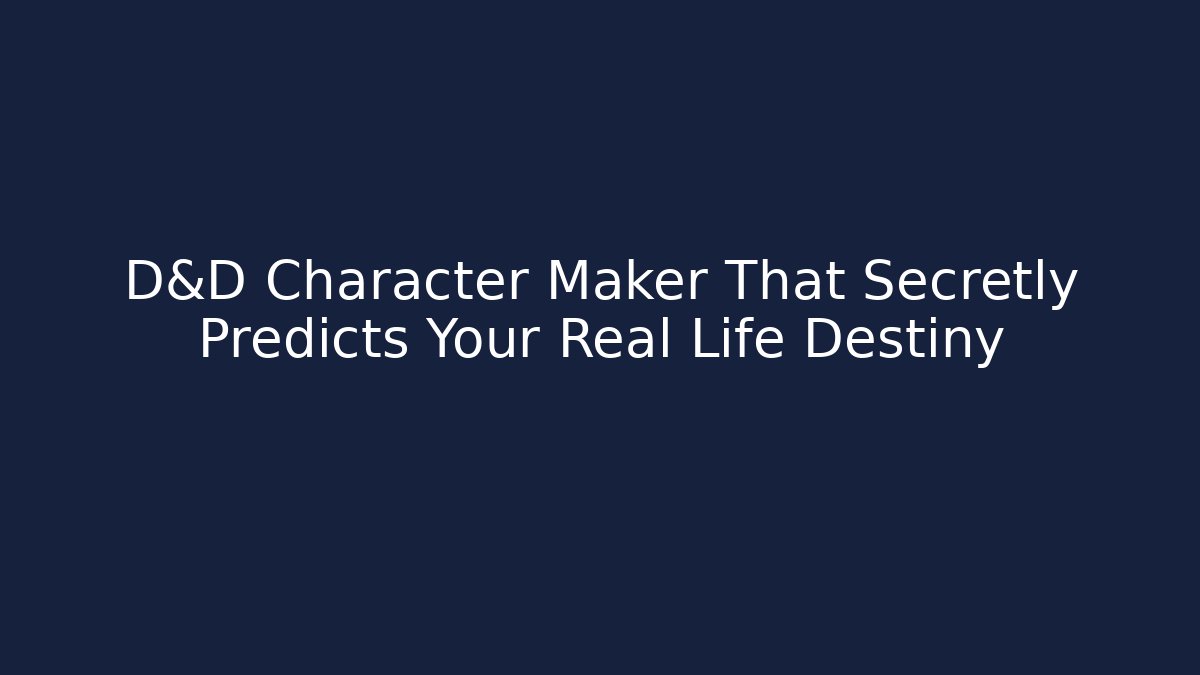 D&D Character Maker That Secretly Predicts Your Real Life Destiny