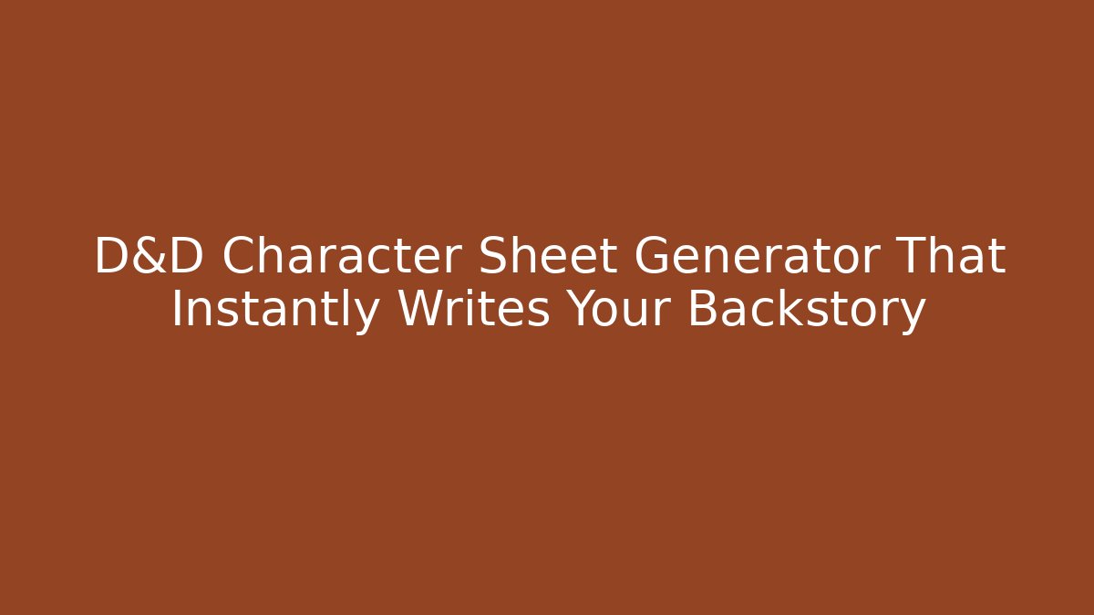D&D Character Sheet Generator That Instantly Writes Your Backstory