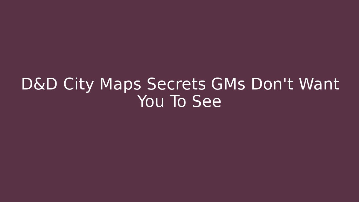 D&D City Maps Secrets GMs Don't Want You To See