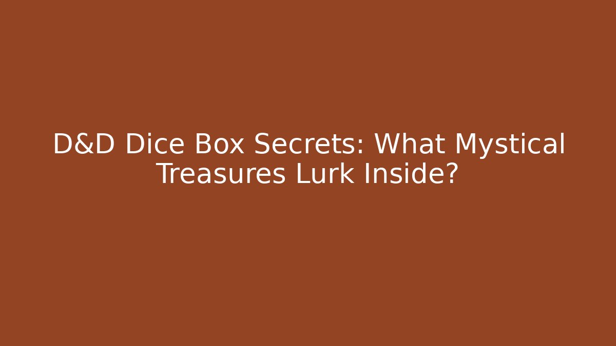 D&D Dice Box Secrets: What Mystical Treasures Lurk Inside?