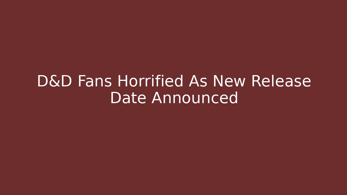 D&D Fans Horrified As New Release Date Announced - Vintage E-Juice