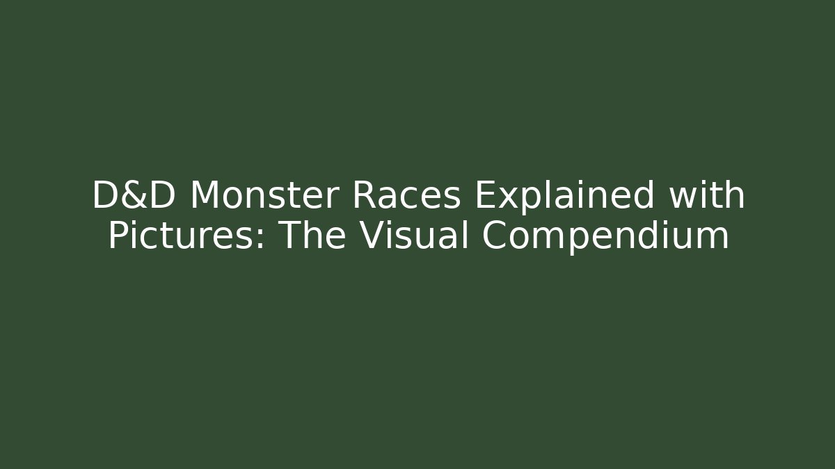 D&D Monster Races Explained with Pictures: The Visual Compendium