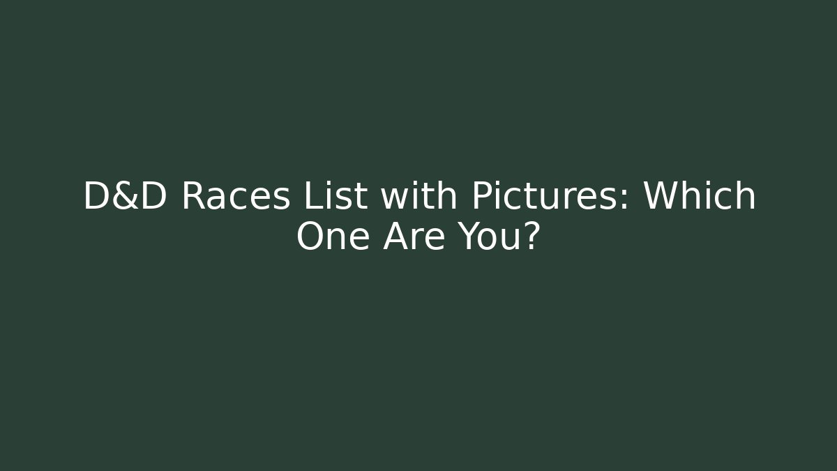 D&D Races List with Pictures: Which One Are You?
