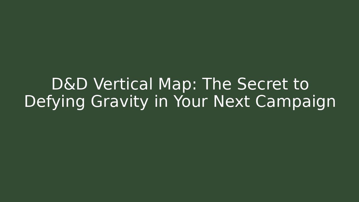 D&D Vertical Map: The Secret to Defying Gravity in Your Next Campaign