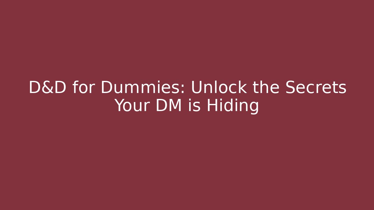D&D for Dummies: Unlock the Secrets Your DM is Hiding