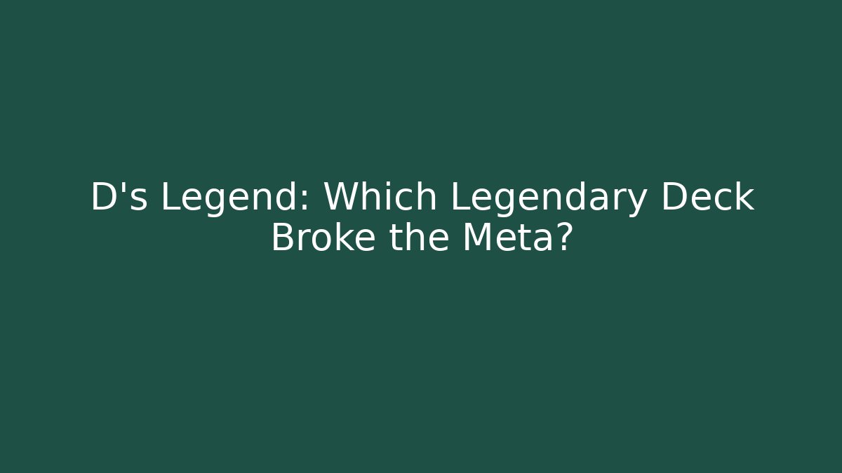 D's Legend: Which Legendary Deck Broke the Meta? - Vintage E-Juice