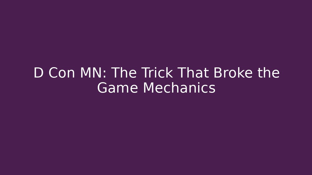 D Con MN: The Trick That Broke the Game Mechanics