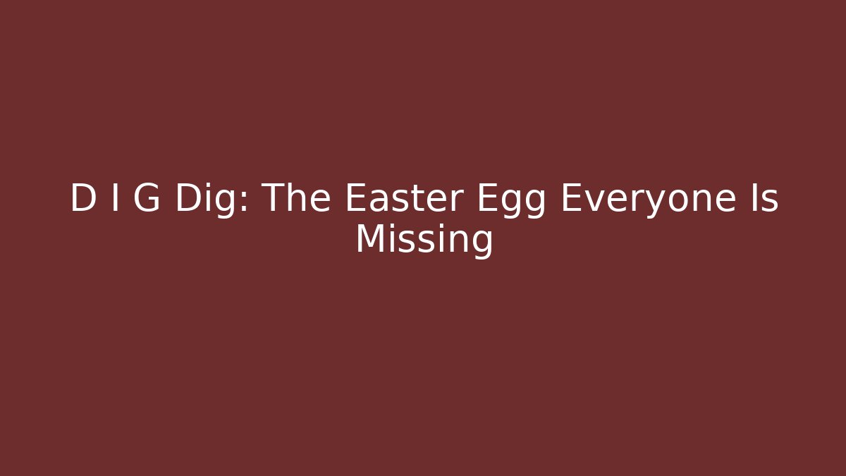 D I G Dig: The Easter Egg Everyone Is Missing - Vintage E-Juice