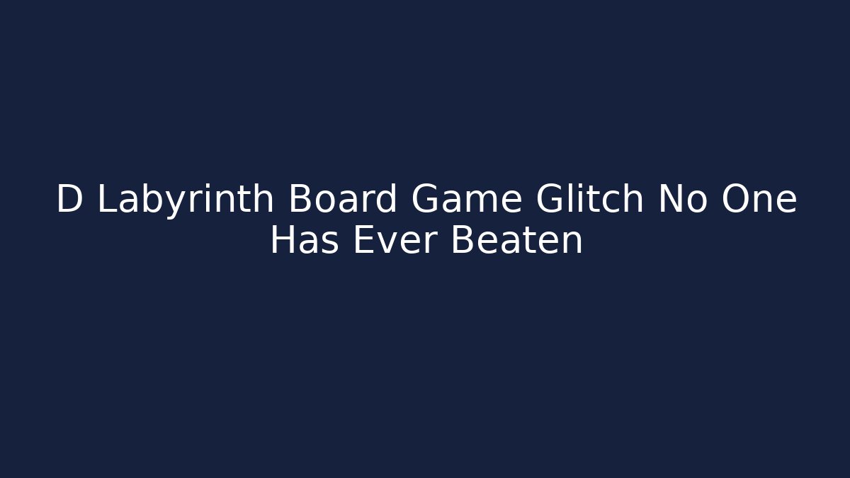 D Labyrinth Board Game Glitch No One Has Ever Beaten