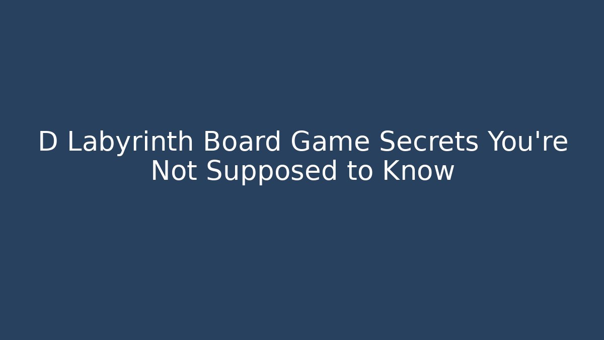 D Labyrinth Board Game Secrets You’re Not Supposed to Know